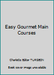 Spiral-bound Easy Gourmet Main Courses Book
