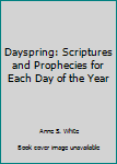 Paperback Dayspring: Scriptures and Prophecies for Each Day of the Year Book