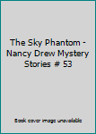 The Sky Phantom - Nancy Drew Mystery Stories # 53