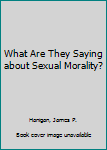 Hardcover What Are They Saying about Sexual Morality? Book