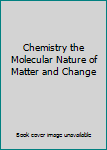 Hardcover Chemistry the Molecular Nature of Matter and Change Book
