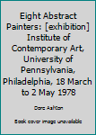 Paperback Eight Abstract Painters: [exhibition] Institute of Contemporary Art, University of Pennsylvania, Philadelphia, 18 March to 2 May 1978 Book