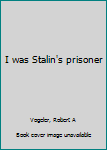 Unknown Binding I was Stalin's prisoner Book