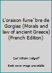 Hardcover L'oraison fune`bre de Gorgias (Morals and law of ancient Greece) (French Edition) [French] Book