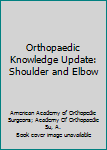 Hardcover Orthopaedic Knowledge Update: Shoulder and Elbow Book