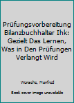 Paperback Prüfungsvorbereitung Bilanzbuchhalter Ihk: Gezielt Das Lernen, Was in Den Prüfungen Verlangt Wird [German] Book