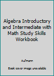 Paperback Algebra Introductory and Intermediate with Math Study Skills Workbook Book