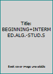 Paperback Title: BEGINNING+INTERMED.ALG.-STUD.S Book