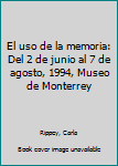 El uso de la memoria: Del 2 de junio al 7 de agosto, 1994, Museo de Monterrey