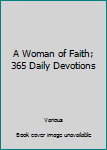 Hardcover A Woman of Faith; 365 Daily Devotions Book