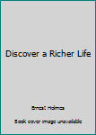 Discover a Richer Life