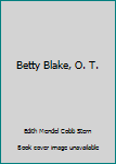 Unknown Binding Betty Blake, O. T. Book