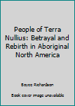 Hardcover People of Terra Nullius: Betrayal and Rebirth in Aboriginal North America Book