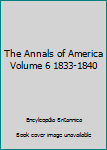 Unknown Binding The Annals of America Volume 6 1833-1840 Book
