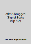 Unknown Binding Atlas Shrugged (Signet Books #Q1702) Book