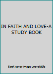 Unknown Binding IN FAITH AND LOVE-A STUDY BOOK