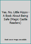 Unknown Binding Yes, No, Little Hippo - A Book About Being Safe (Magic Castle Readers) Book