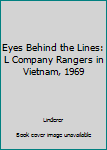 Hardcover Eyes Behind the Lines: L Company Rangers in Vietnam, 1969 Book