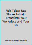 Perfect Paperback Fish Tales: Real Stories to Help Transform Your Workplace and Your Life Book