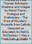 The Search for St. Therese by Peter-Thomas Rohrbach; Shadows and Images by Meriol Trevor; Prologue and Preliminiary - The Price of Pluralism - Excerpts from Catholic Viewpoint on Education by Neil G.