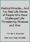 Paperback Medical Miracles...And You Real Life Stories of People Who Have Challenged Life-Threatening Illnesses and Won Book