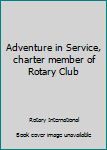 Hardcover Adventure in Service, charter member of Rotary Club Book