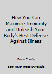 Paperback How You Can Maximize Immunity and Unleash Your Body's Best Defense Against Illness Book