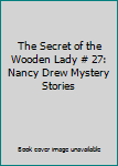 The Secret of the Wooden Lady # 27: Nancy Drew Mystery Stories