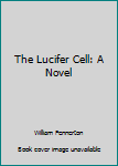Hardcover The Lucifer Cell: A Novel Book