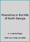 Paperback Moonshine in the Hills of North Georgia Book