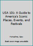 Hardcover USA 101: A Guide to America's Iconic Places, Events, and Festivals Book