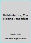 Hardcover Pathfinder; or, The Missing Tenderfoot Book