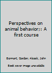 Hardcover Perspectives on animal behavior;: A first course Book