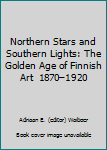 Northern Stars and Southern Lights - The Golden Age of Finnish Art, 1870- 1920