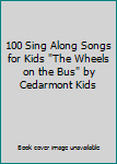 DVD 100 Sing Along Songs for Kids "The Wheels on the Bus" by Cedarmont Kids Book