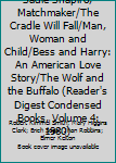 Unknown Binding Sadie Shapiro, Matchmaker/The Cradle Will Fall/Man, Woman and Child/Bess and Harry: An American Love Story/The Wolf and the Buffalo (Reader's Digest Condensed Books, Volume 4: 1980) Book