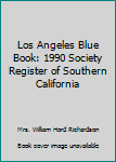 Hardcover Los Angeles Blue Book: 1990 Society Register of Southern California Book