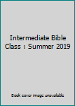 Intermediate Bible Class : Summer 2019