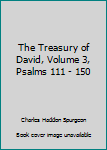 Hardcover The Treasury of David, Volume 3, Psalms 111 - 150 Book