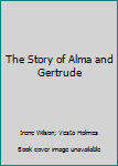 Hardcover The Story of Alma and Gertrude Book