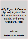 Hardcover 4 By Egan: A Case for Appeal, Against the Evidence, My Name is Death, and Some Avengers, Rise! Book