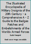 Hardcover The Illustrated Encyclopedia of Military Insignia of the 20th Century - a Comprehensive A - Z Guide to the Badges Patches and Embelishments of the Worlds Armed Forces Book