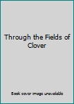 Hardcover Through the Fields of Clover Book