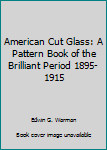 American Cut Glass: A Pattern Book of the Brilliant Period 1895-1915