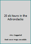 Paperback 25 ski tours in the Adirondacks Book