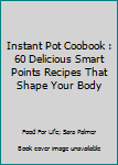 Paperback Instant Pot Coobook : 60 Delicious Smart Points Recipes That Shape Your Body Book