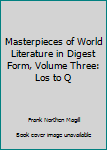 Hardcover Masterpieces of World Literature in Digest Form, Volume Three: Los to Q Book