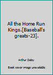 Hardcover All the Home Run Kings.[Baseball's greats-23]. Book