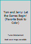 Unknown Binding Tom and Jerry: Let the Games Begin! (Favorite Book to Color) Book