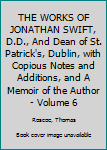 THE WORKS OF JONATHAN SWIFT, D.D., And Dean of St. Patrick's, Dublin, with Copious Notes and Additions, and A Memoir of the Author - Volume 6